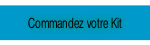 Commandez votre Kit .